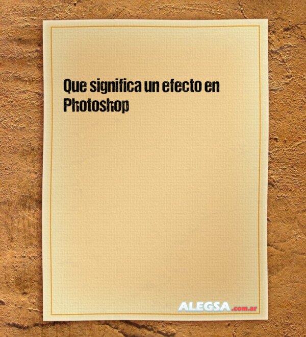 Que significa un efecto en Photoshop