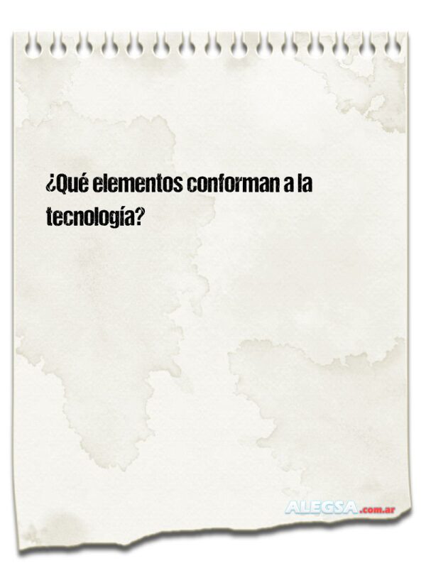 ¿Qué elementos conforman a la tecnología?