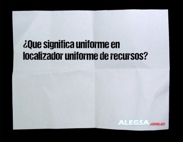 ¿Que significa uniforme en localizador uniforme de recursos?