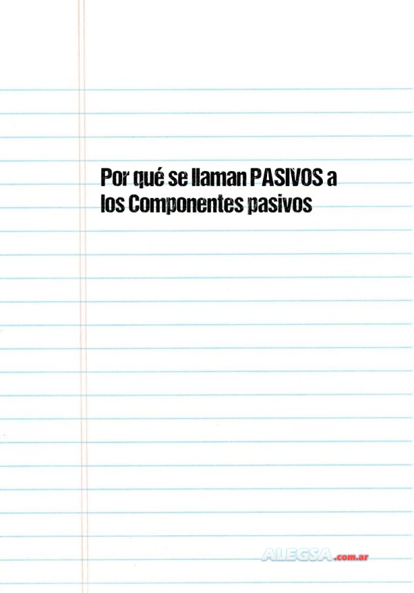 Por qué se llaman PASIVOS a los Componentes pasivos