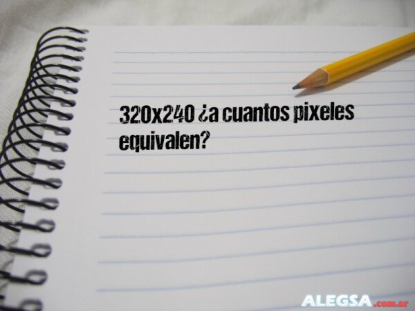 320x240 ¿a cuantos pixeles equivalen?