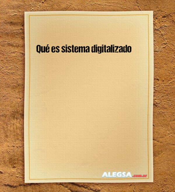 Qué es sistema digitalizado