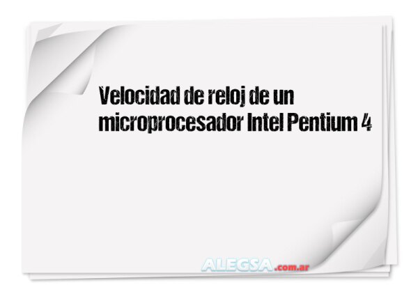 Velocidad de reloj de un microprocesador Intel Pentium 4