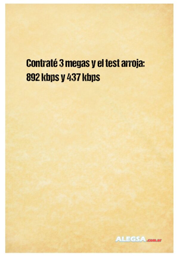 Contraté 3 megas y el test arroja: 892 kbps y 437 kbps