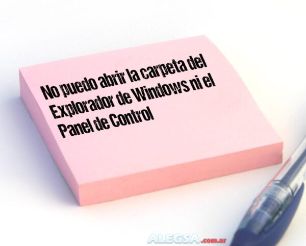 No puedo abrir la carpeta del Explorador de Windows ni el Panel de Control