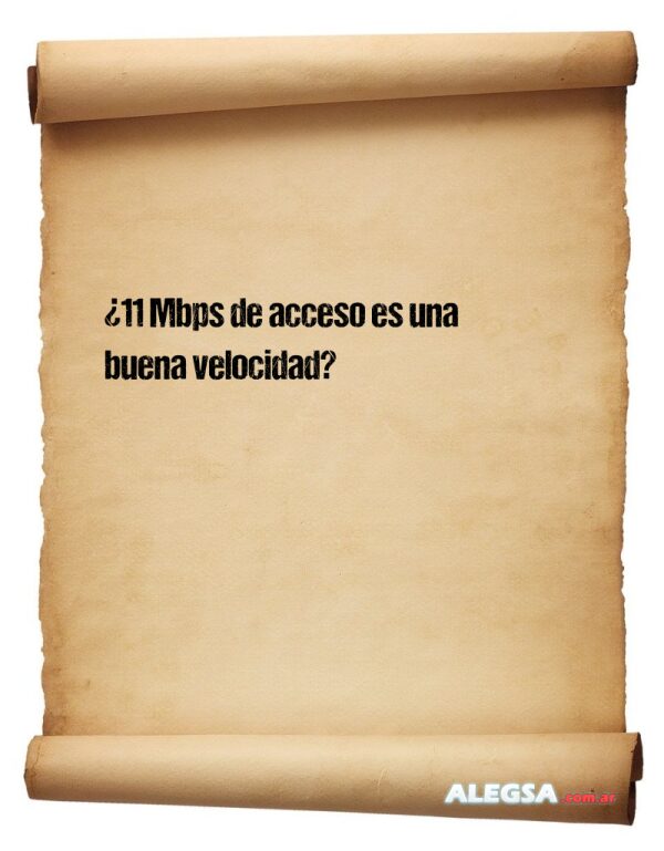 ¿11 Mbps de acceso es una buena velocidad?