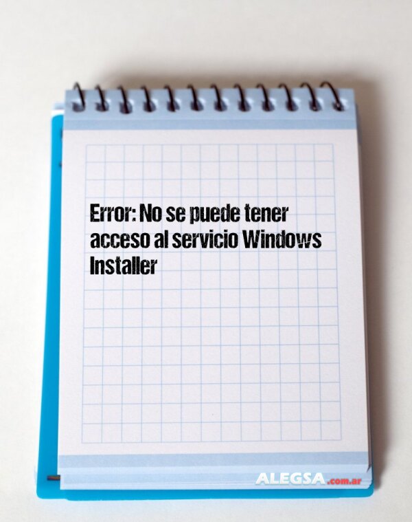 Error: No se puede tener acceso al servicio Windows Installer