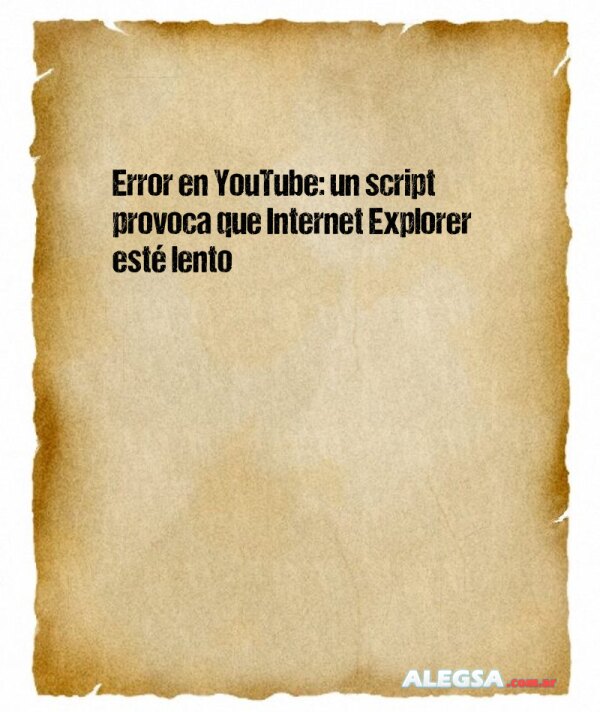 Error en YouTube: un script provoca que Internet Explorer esté lento