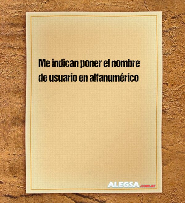 Me indican poner el nombre de usuario en alfanumérico