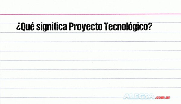 ¿Qué significa Proyecto Tecnológico?