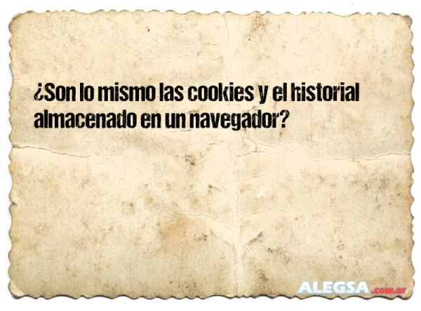 ¿Son lo mismo las cookies y el historial almacenado en un navegador?