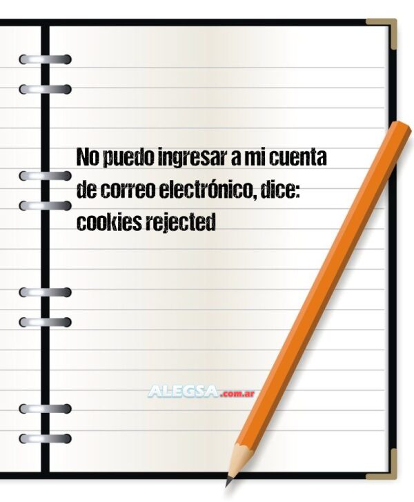 No puedo ingresar a mi cuenta de correo electrónico, dice: cookies rejected