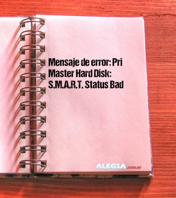 Mensaje de error: Pri Master Hard Disk: S.M.A.R.T. Status Bad
