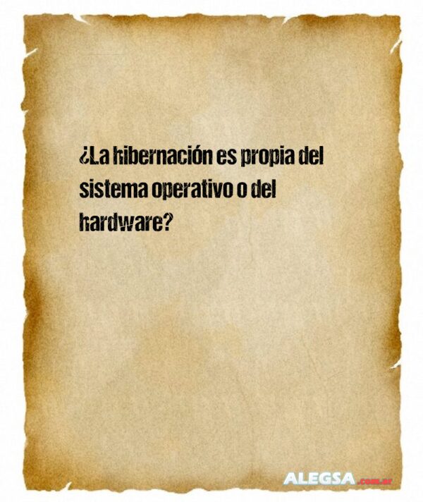 ¿La hibernación es propia del sistema operativo o del hardware?