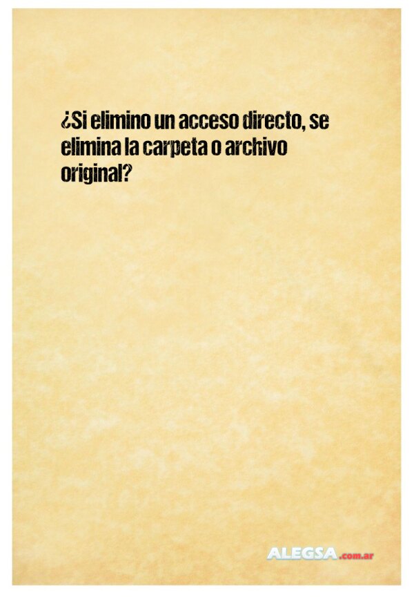¿Si elimino un acceso directo, se elimina la carpeta o archivo original?