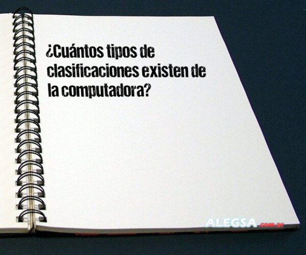 ¿Cuántos tipos de clasificaciones existen de la computadora?