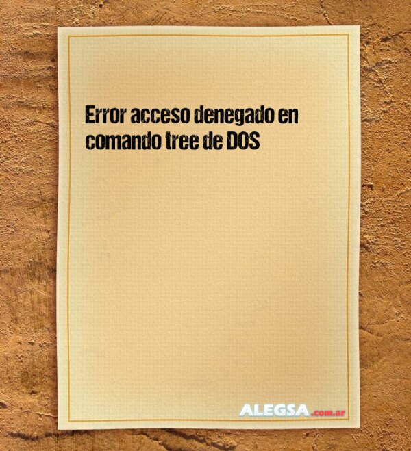 Error acceso denegado en comando tree de DOS