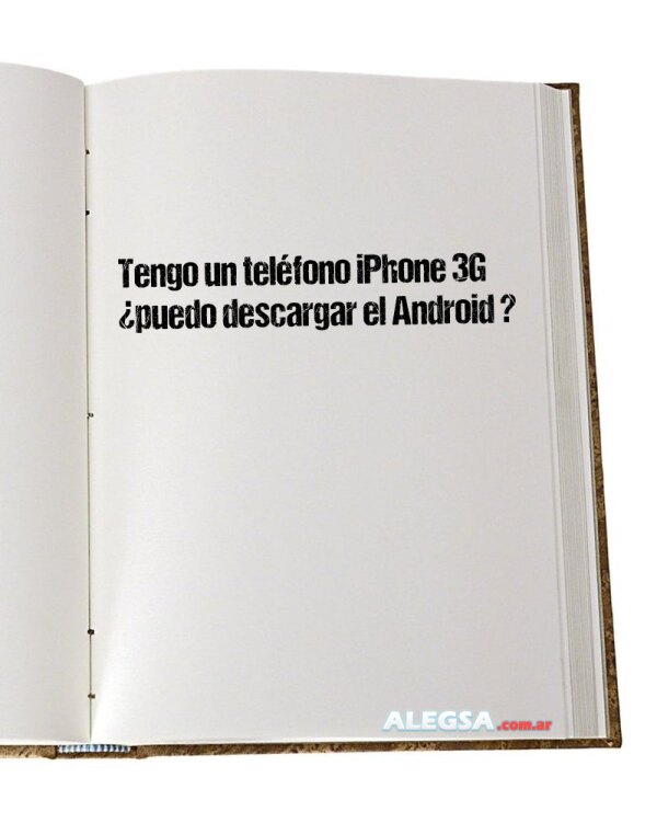 Tengo un teléfono iPhone 3G ¿puedo descargar el Android ?