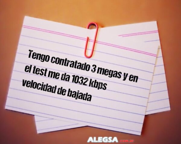Tengo contratado 3 megas y en el test me da 1032 kbps velocidad de bajada