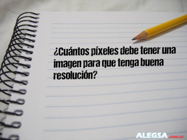 ¿Cuántos píxeles debe tener una imagen para que tenga buena resolución?