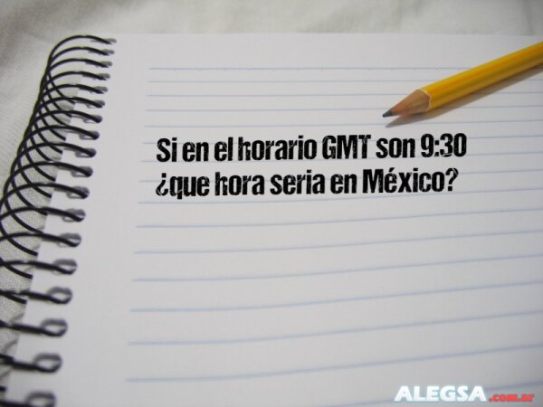 Si en el horario GMT son 9:30 ¿que hora seria en México?