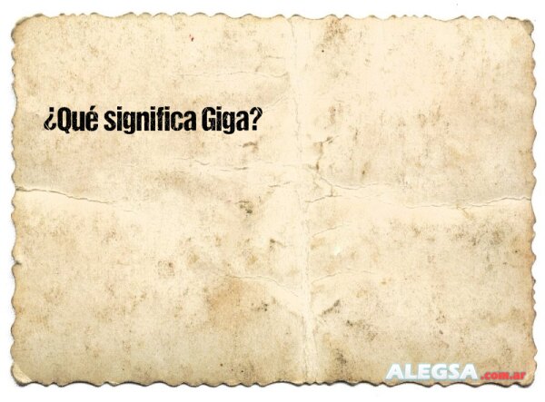 ¿Qué significa Giga?