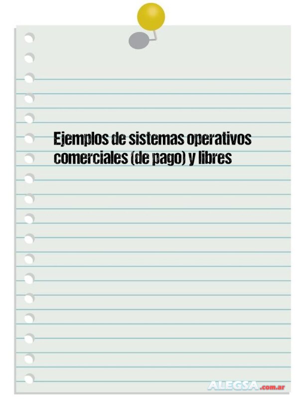 Ejemplos de sistemas operativos comerciales (de pago) y libres