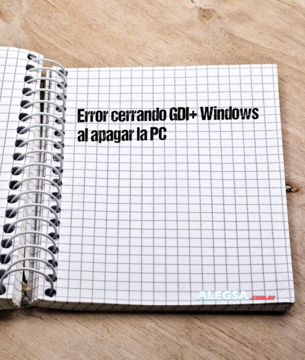 Error cerrando GDI+ Windows al apagar la PC