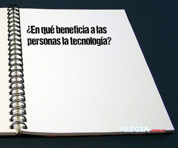 ¿En qué beneficia a las personas la tecnología?