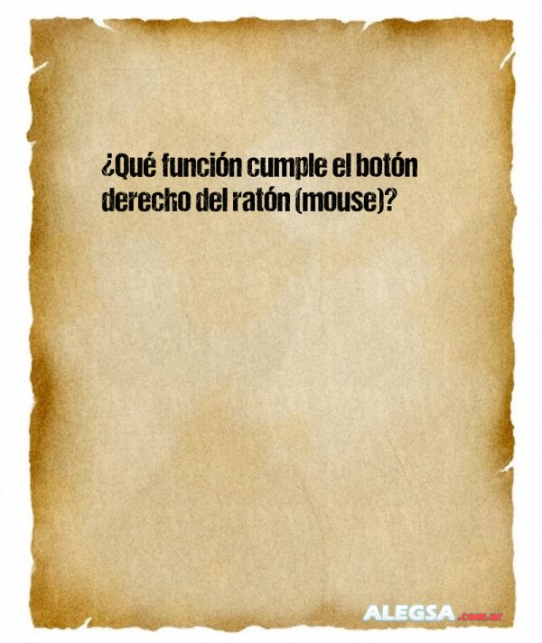 ¿Qué función cumple el botón derecho del ratón (mouse)?