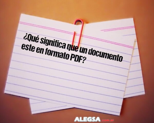 ¿Qué significa que un documento este en formato PDF?