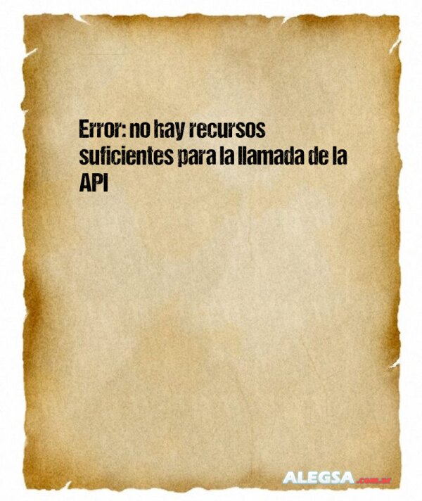 Error: no hay recursos suficientes para la llamada de la API