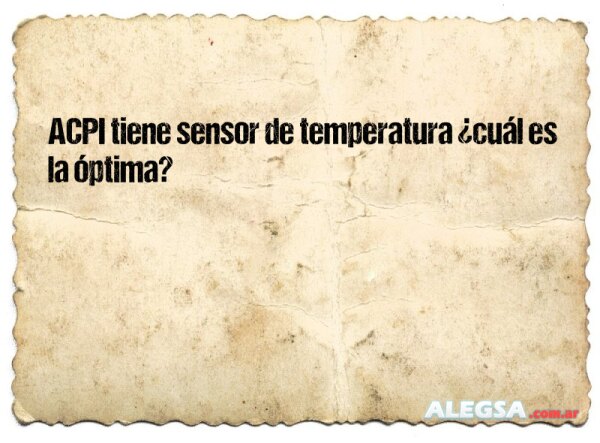 ACPI tiene sensor de temperatura ¿cuál es la óptima?