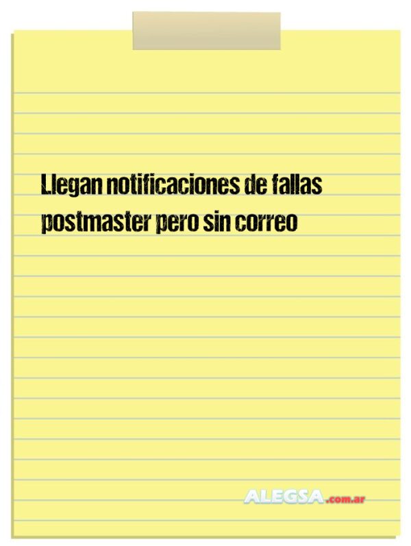 Llegan notificaciones de fallas postmaster pero sin correo