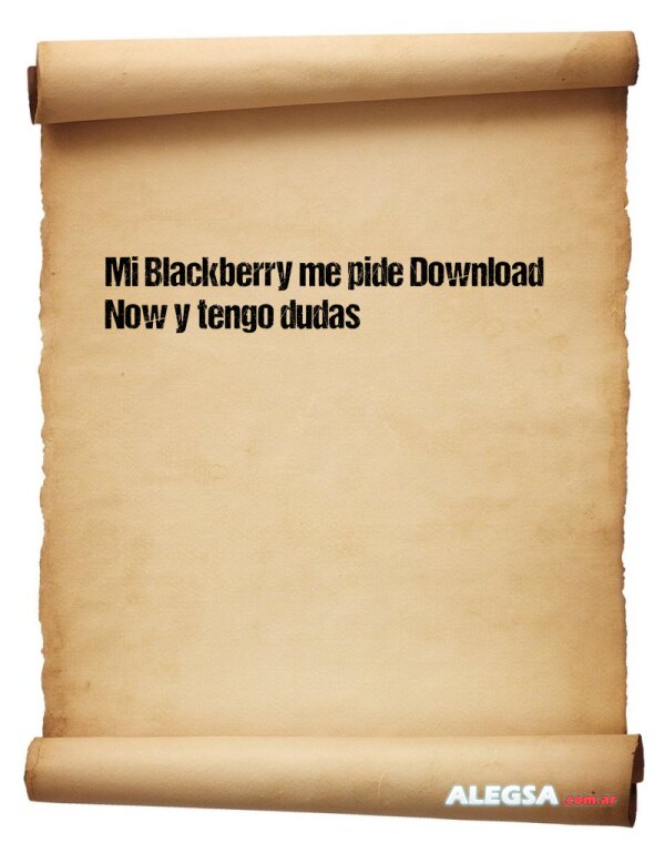 Mi Blackberry me pide Download Now y tengo dudas