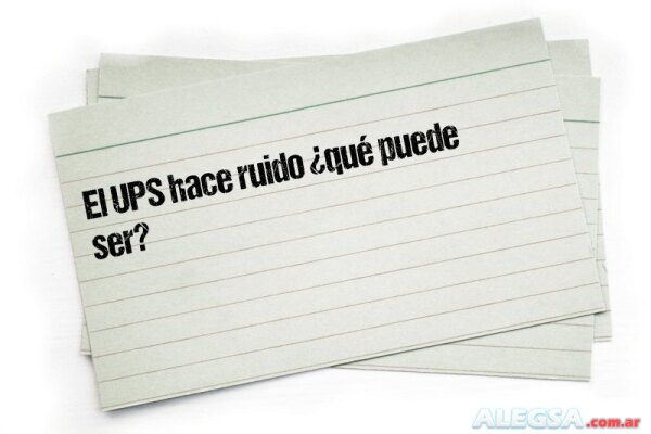 El UPS hace ruido ¿qué puede ser?