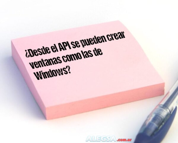 ¿Desde el API se pueden crear ventanas como las de Windows?