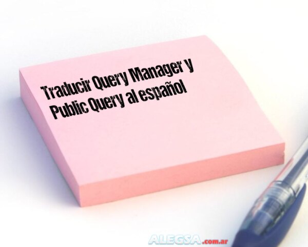Traducir Query Manager y Public Query al español