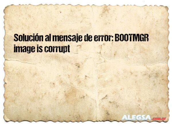 Solución al mensaje de error: BOOTMGR image is corrupt