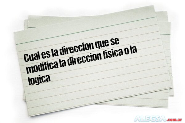 Cual es la direccion que se modifica la direccion fisica o la logica