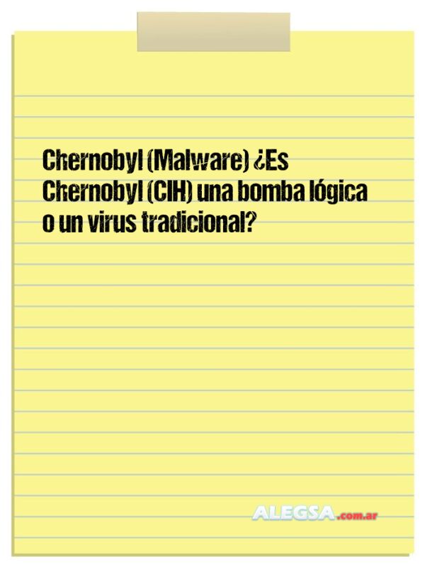 Chernobyl (Malware) ¿Es Chernobyl (CIH) una bomba lógica o un virus tradicional?