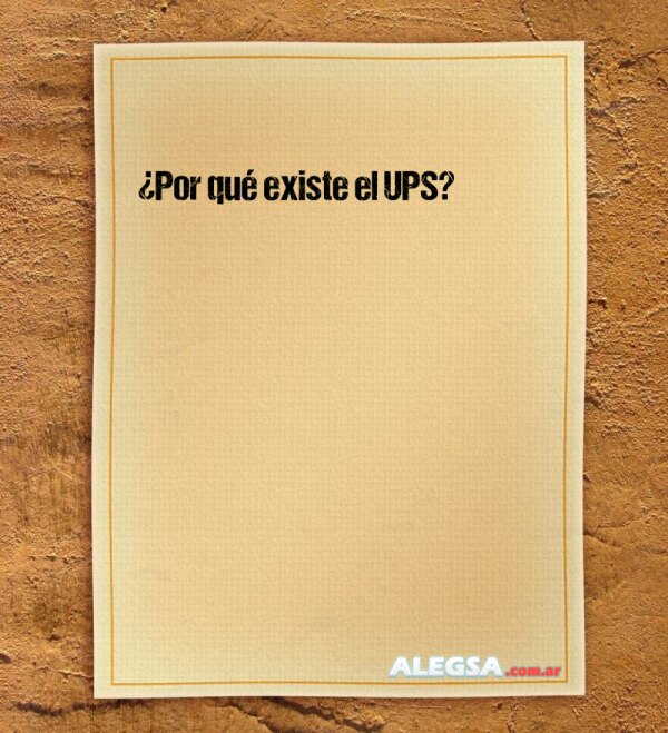 ¿Por qué existe el UPS?