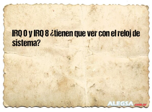 IRQ 0 y IRQ 8 ¿tienen que ver con el reloj de sistema?