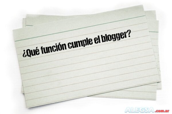 ¿Qué función cumple el blogger?