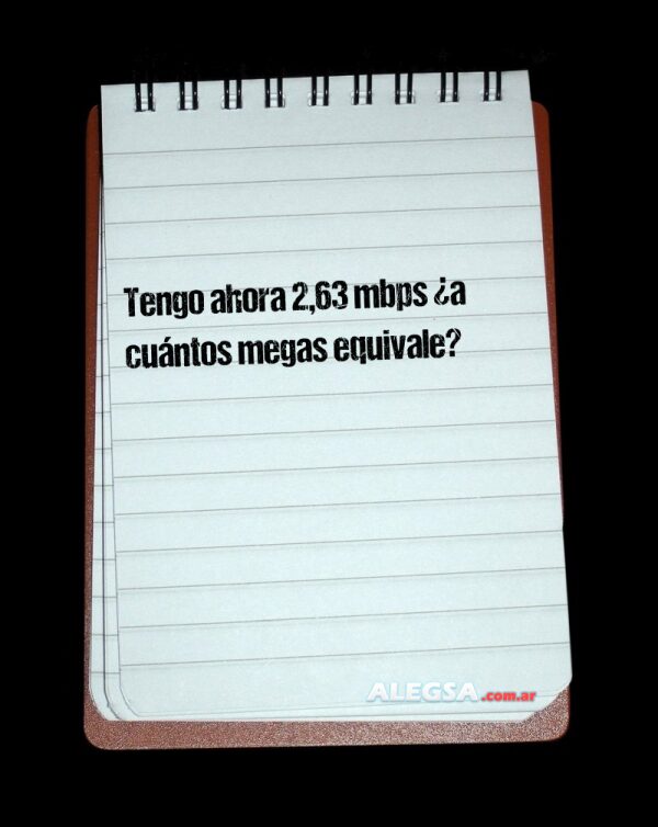Tengo ahora 2,63 mbps ¿a cuántos megas equivale?