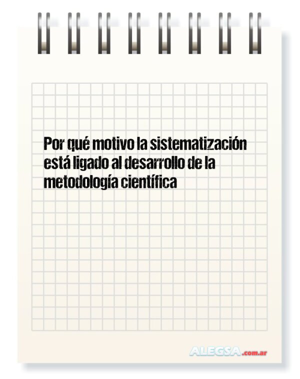 Por qué motivo la sistematización está ligado al desarrollo de la metodología científica