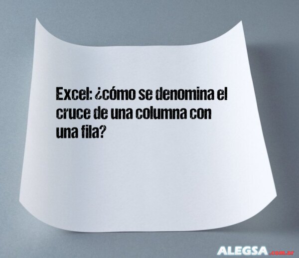 Excel: ¿cómo se denomina el cruce de una columna con una fila?