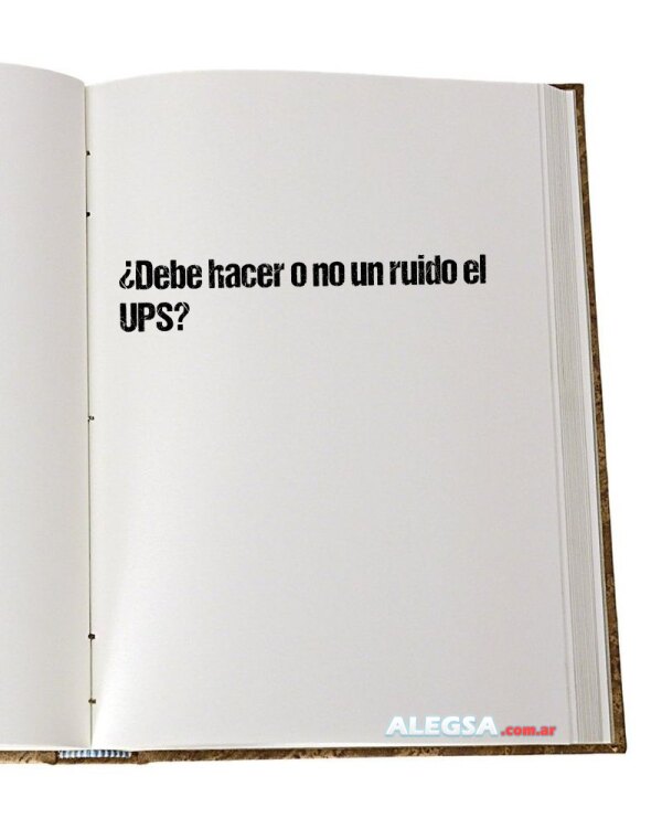 ¿Debe hacer o no un ruido el UPS?