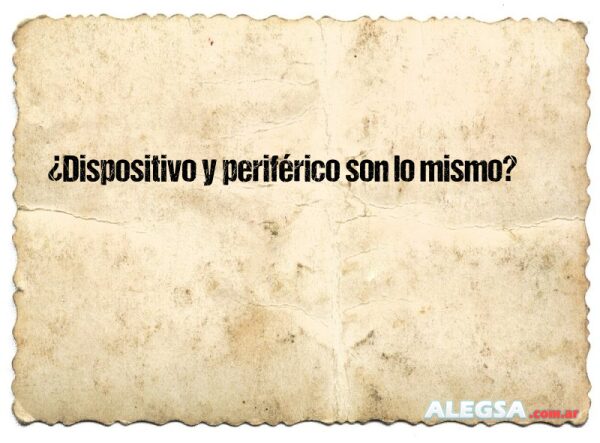 ¿Dispositivo y periférico son lo mismo?
