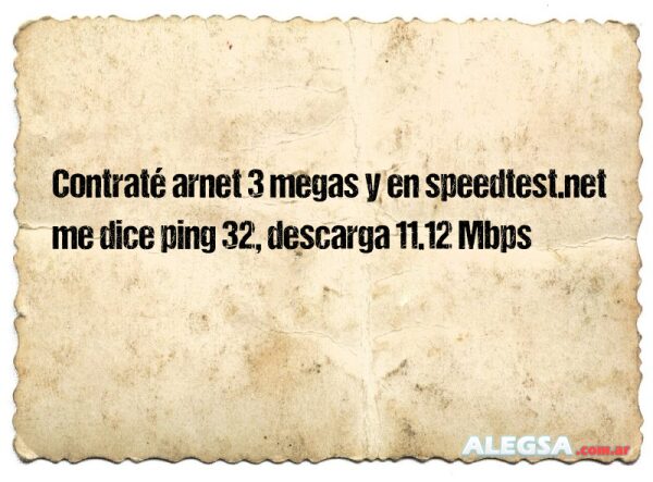 Contraté arnet 3 megas y en speedtest.net me dice ping 32, descarga 11.12 Mbps